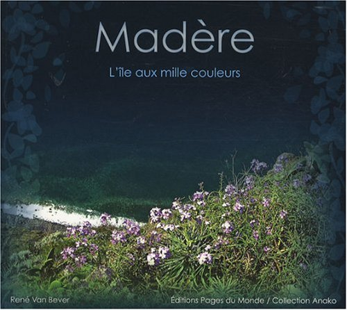 Madère : l'île aux mille couleurs