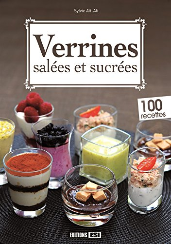 Verrines salées et sucrées : 100 recettes