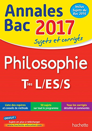 Philosophie terminales L, ES, S : annales bac 2017 : sujets et corrigés