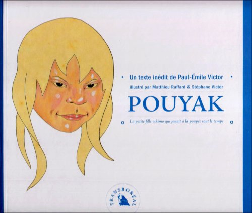 Pouyak : la petite fille eskimau qui jouait à la poupée tout le temps : un texte inédit