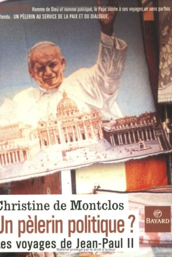 Un pèlerin politique ? : les voyages de Jean-Paul II