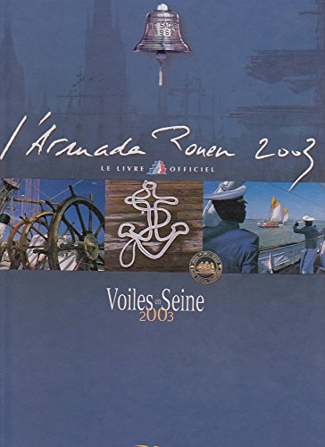 L'Armada Rouen 2003 : le livre officiel : voiles en Seine 2003