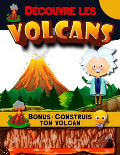 Découvre les Volcans ? Bonus : construis ton volcan: Apprends tout sur les volcans avec ce livre pou
