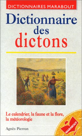Dictionnaire des dictons : saints du calendrier, faune et flore, éléments et météores dans les dicto