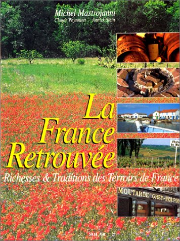 La France retrouvée : richesses et traditions des terroirs de France