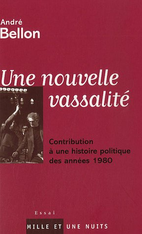 Une nouvelle vassalité : contribution à une histoire politique des années 1980