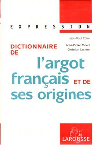 dictionnaire de l'argot francais et de ses origines. edition 1999