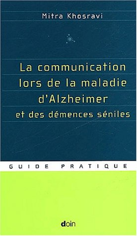 La communication lors de la maladie d'Alzheimer et des démences séniles : parler, comprendre, stimul