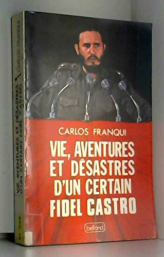 Vie, aventures et désastres d'un certain Fidel Castro - Carlos Franqui