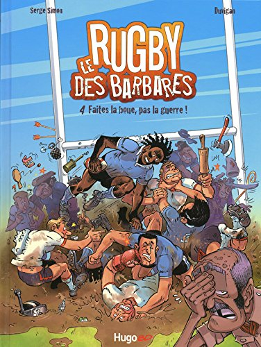 Le rugby des Barbares. Vol. 4. Faites la boue pas la guerre