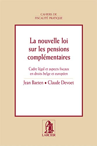 La nouvelle loi sur les pensions complémentaires : cadre légal et aspects fiscaux en droits belge et