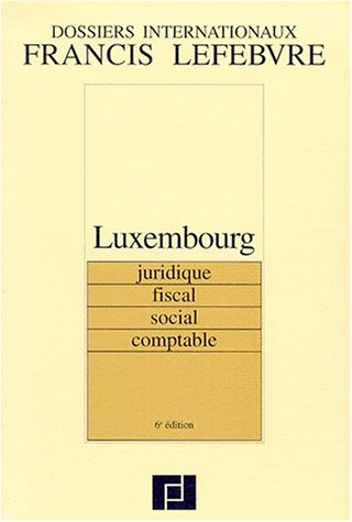 luxembourg : juridique, fiscal, social, comptable, 6ème édition