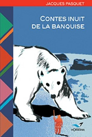 Contes inuit de la banquise : voyage dans l'Arctique canadien