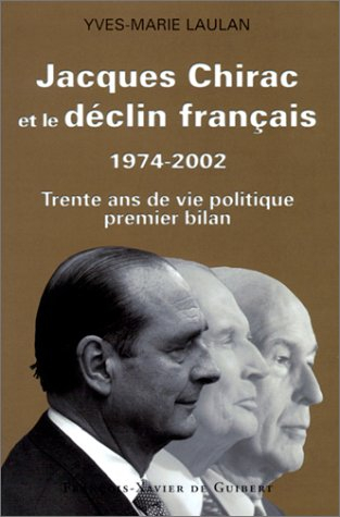 Jacques Chirac et le déclin français : 1974-2002 : trente ans de vie politique, premier bilan