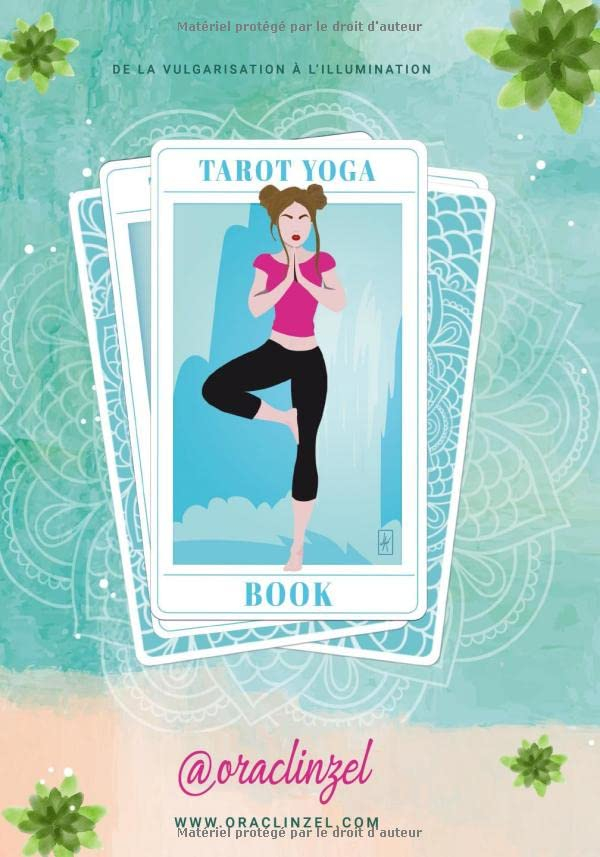 Tarot Yoga Book: De la vulgarisation à l’illumination : le chemin initiatique yogique & tarologique 
