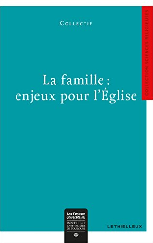 La famille : enjeux pour l'Eglise : session interdisciplinaire sur la famille, Toulouse 5-6 janvier 