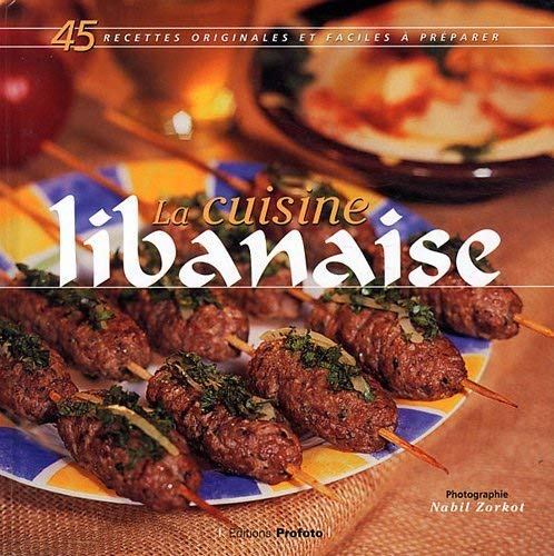 La cuisine libanaise : 45 recettes originales et faciles à préparer