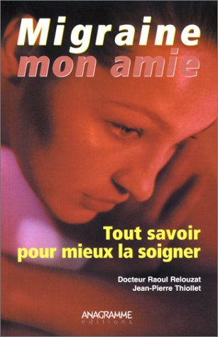 Migraine, mon amie : tout savoir pour mieux la soigner