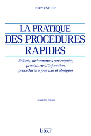 La pratique des procédures rapides : référés, ordonnances sur requête, procédures d'injonction, proc