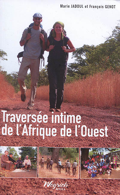 Traversée intime de l'Afrique de l'Ouest : 3.500 kilomètres à pied de Banjul à Cotonou : Gambie, Sén