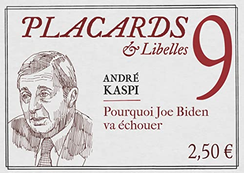 Placards & libelles. Vol. 9. Pourquoi Joe Biden va échouer