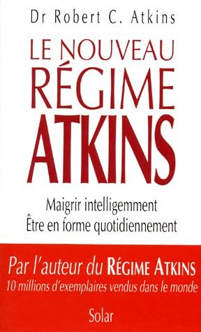 Le nouveau régime Atkins : maigrir intelligemment, être en forme quotidiennement