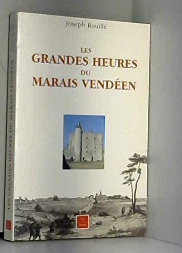 Les grandes heures du Marais vendéen - Joseph Rouillé (Vendée)
