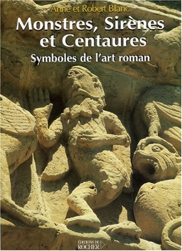 Monstres, sirènes et centaures : symboles de l'art roman