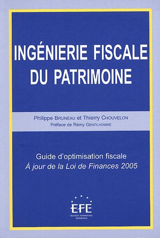 Ingénierie fiscale du patrimoine: Guide d'optimisation fiscale ; A jour de la Loi de Finances 2005