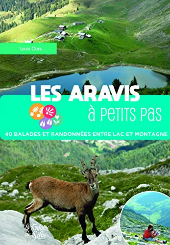 Les Aravis à petits pas: 40 balades et randonnées entre lacs et montagne