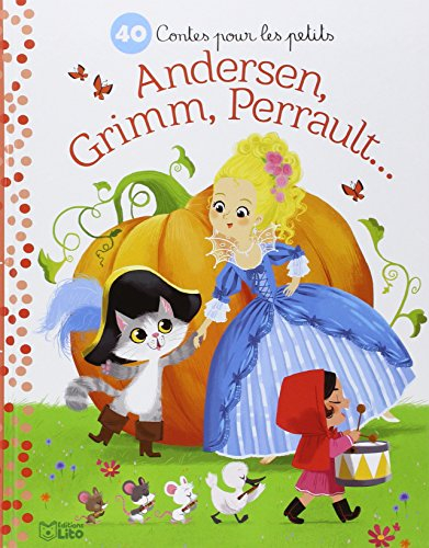 40 contes pour les petits : Andersen, Grimm, Perrault...