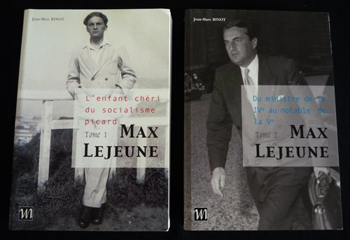 Max Lejeune : l'irréductible. Vol. 1. L'enfant chéri du socialisme picard (1909-1955)