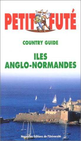 Le Petit Futé. Country Guide Iles anglo-normandes 2000