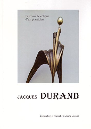 Jacques Durand : Parcours éclectique d'un plasticien