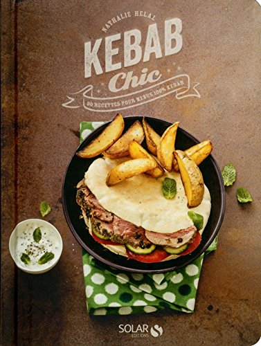 Kebab chic : 30 recettes pour menus 100 % kebab