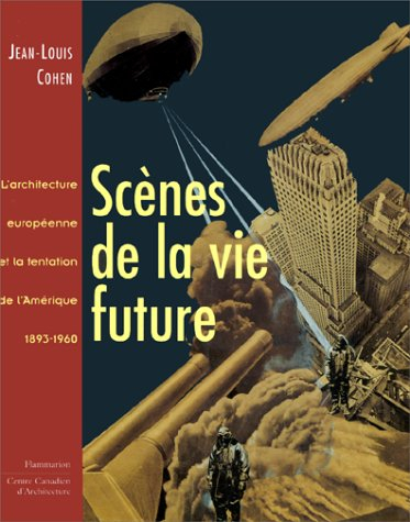 Scènes de la vie future : l'architecture européenne et la tentation de l'Amérique, 1893-1960