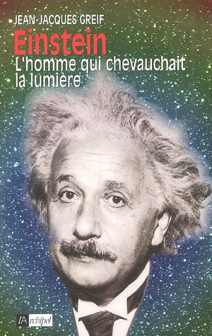Einstein : l'homme qui chevauchait la lumière