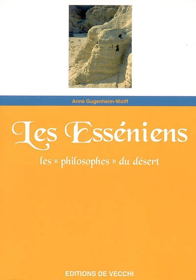Les Esséniens : les philosophes du désert : gardiens des manuscrits de la mer Morte