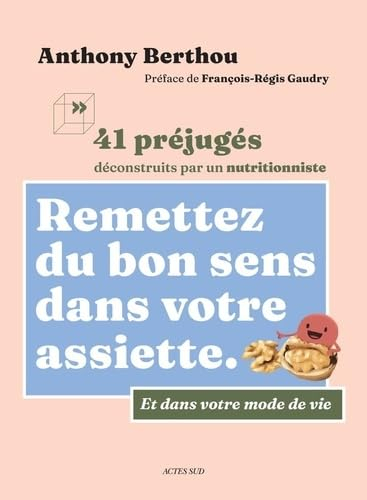 Remettez du bon sens dans votre assiette: 41 préjugés déconstruits par un nutritionniste