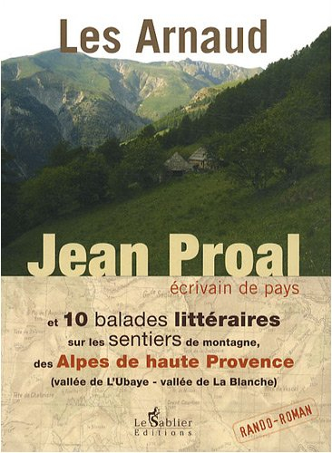 Les Arnaud. 10 balades littéraires sur les sentiers de montagne, des Alpes-de-Haute-Provence : vallé
