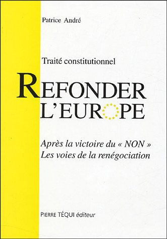 Refonder l'Europe : traité constitutionnel, après la victoire du non, les voies de la renégociation