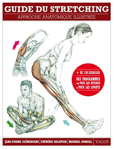 Guide du stretching : approche anatomique illustrée : + de 130 exercices, des programmes pour tous l