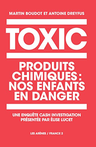 Toxic : produits chimiques, nos enfants en danger : une enquête Cash investigation