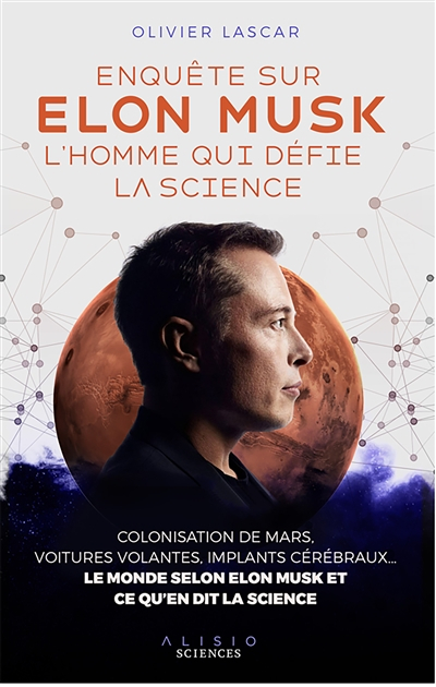 Enquête sur Elon Musk, l'homme qui défie la science : colonisation de Mars, voitures autonomes, impl