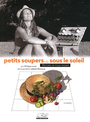 petits soupers... sous le soleil : 40 histoires de pique-nique, 80 recettes dans le panier