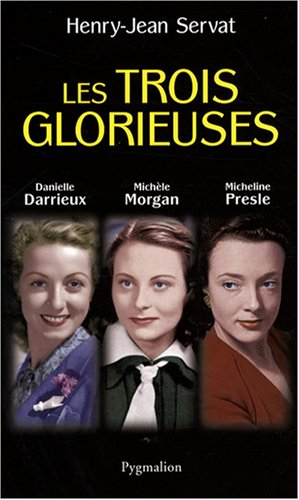 Les trois glorieuses : Danielle Darrieux, Michèle Morgan, Micheline Presle - Henry Jean Servat
