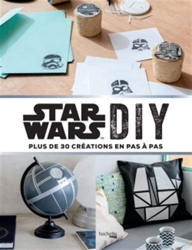 Star Wars DIY : plus de 30 créations en pas à pas