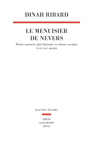 Le menuisier de Nevers : poésie ouvrière, fait littéraire et classes sociales, XVIIe-XIXe siècle