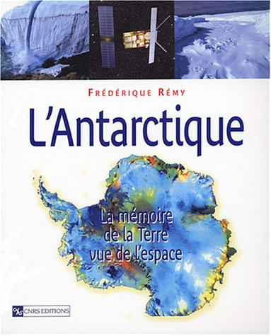 L'Antarctique : la mémoire de la Terre vue de l'espace