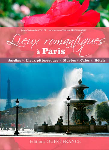 Lieux romantiques à Paris : jardins, lieux pittoresques, musées, cafés, hôtels